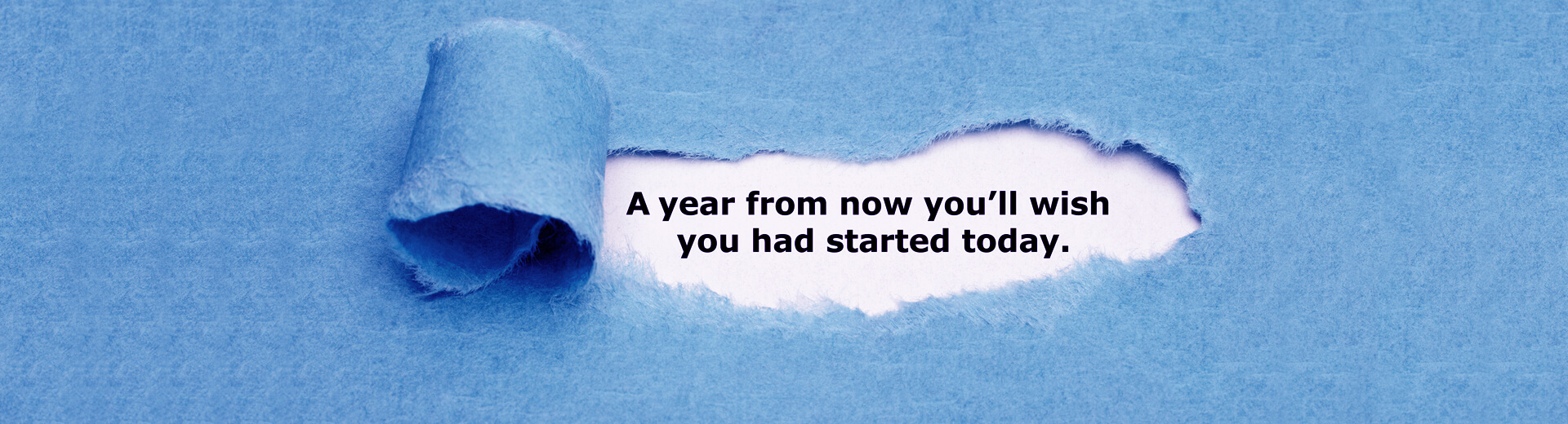 A year from now you'll wish you had started today.